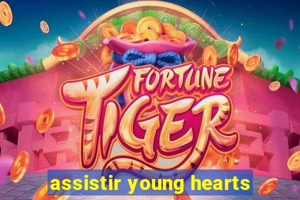 assistir young hearts